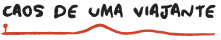 Caos de uma viajante